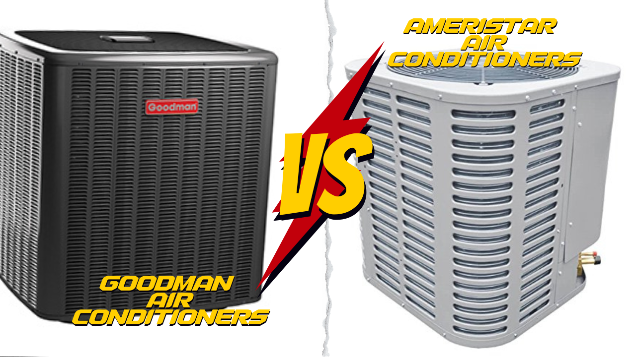 The Ultimate Showdown: Ameristar vs. Goodman Air Conditioners